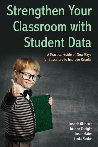 Cover image for Strengthen Your Classroom with Student Data: A Practical Guide of New Ways for Educators to Improve Results