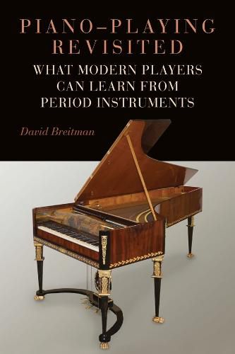 Cover image for Piano-Playing Revisited: What Modern Players Can Learn from Period Instruments