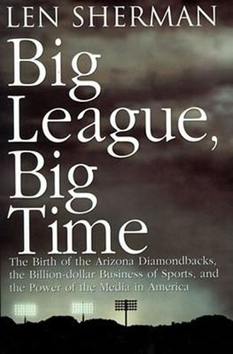 Big League, Big Time: The Birth Of The Arizona Diamonback, The Billion Daollar Business Of Sports