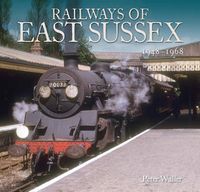 Cover image for Railways of East Sussex: 1948 - 1968