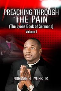 Cover image for Preaching Through The Pain: The Lyons Book of Sermons