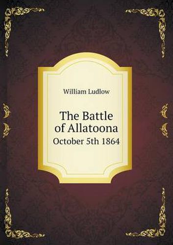 Cover image for The Battle of Allatoona October 5th 1864