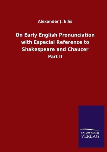 Cover image for On Early English Pronunciation with Especial Reference to Shakespeare and Chaucer: Part II