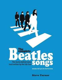 Cover image for The Complete Beatles Songs: The Stories Behind Every Track Written by the Fab Four