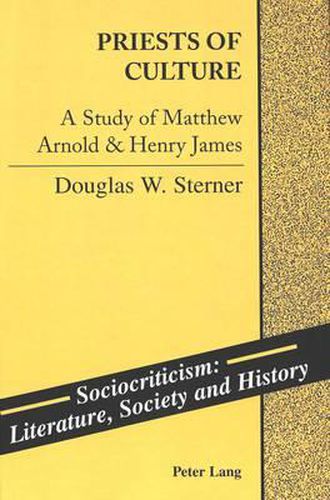 Cover image for Priests of Culture: A Study of Matthew Arnold & Henry James