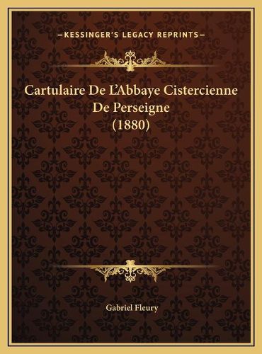 Cartulaire de L'Abbaye Cistercienne de Perseigne (1880) Cartulaire de L'Abbaye Cistercienne de Perseigne (1880)