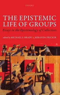 Cover image for The Epistemic Life of Groups: Essays in the Epistemology of Collectives