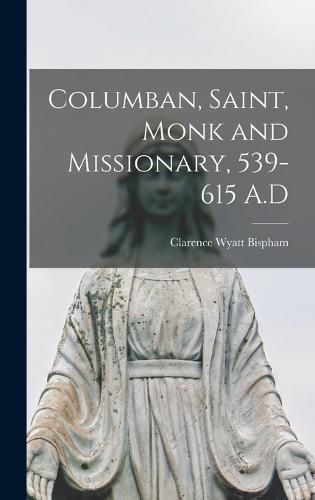 Cover image for Columban, Saint, Monk and Missionary, 539-615 A.D