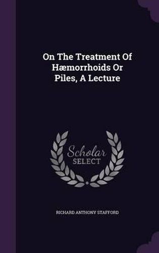 Cover image for On the Treatment of Haemorrhoids or Piles, a Lecture