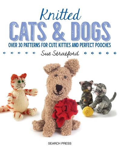 Cover image for Knitted Cats & Dogs: Over 30 Patterns for Cute Kitties and Perfect Pooches