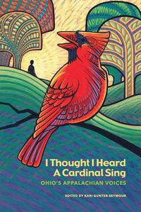 Cover image for I Thought I Heard A Cardinal Sing: Ohio's Appalachian Voices