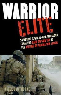 Cover image for Warrior Elite: 31 Heroic Special-Ops Missions from the Raid on Son Tay to the Killing of Osama bin Laden