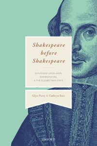 Cover image for Shakespeare Before Shakespeare: Stratford-upon-Avon, Warwickshire, and the Elizabethan State