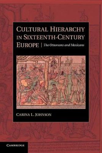 Cover image for Cultural Hierarchy in Sixteenth-Century Europe: The Ottomans and Mexicans