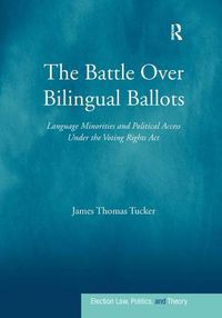 Cover image for The Battle Over Bilingual Ballots: Language Minorities and Political Access Under the Voting Rights Act