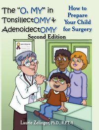 Cover image for The O, MY  in Tonsillectomy & Adenoidectomy: How to Prepare Your Child for Surgery, a Parent's Manual, 2nd Edition