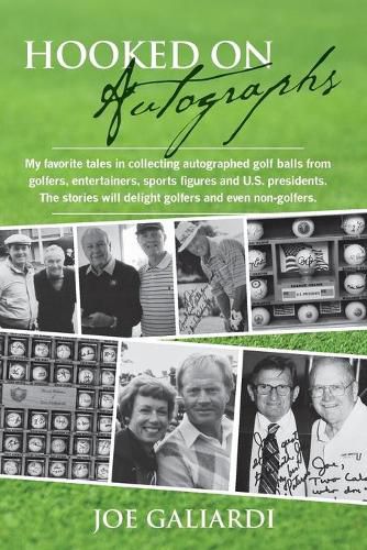 Cover image for Hooked On Autographs: My favorite tales in collecting autographed golf balls from golfers, entertainers, sports figures and U.S. presidents. The stories will delight golfers and even non-golfers.