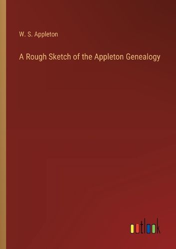 Cover image for A Rough Sketch of the Appleton Genealogy