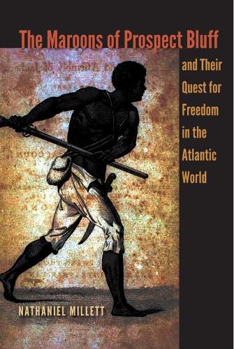 Cover image for The Maroons of Prospect Bluff and Their Quest for Freedom in the Atlantic World