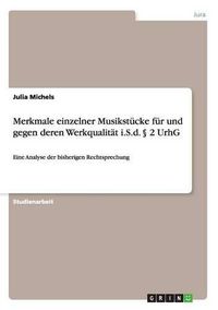 Cover image for Merkmale einzelner Musikstucke fur und gegen deren Werkqualitat i.S.d.  2 UrhG: Eine Analyse der bisherigen Rechtsprechung