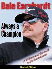 Cover image for Dale Earnhardt: Always a Champion: A Tribute and Farewell to the Intimidator