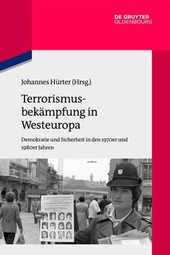 Cover image for Terrorismusbekampfung in Westeuropa: Demokratie Und Sicherheit in Den 1970er Und 1980er Jahren