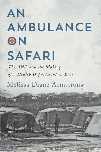 An Ambulance on Safari: The ANC and the Making of a Health Department in Exile