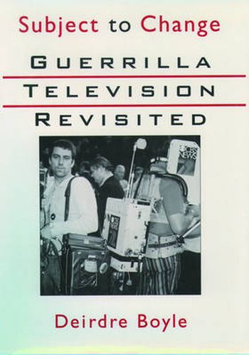 Cover image for Subject to Change: Guerrilla Television Revisited