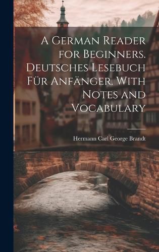 Cover image for A German Reader for Beginners. Deutsches Lesebuch fuer Anfaenger. With Notes and Vocabulary