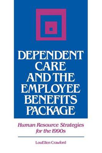 Cover image for Dependent Care and the Employee Benefits Package: Human Resource Strategies for the 1990s