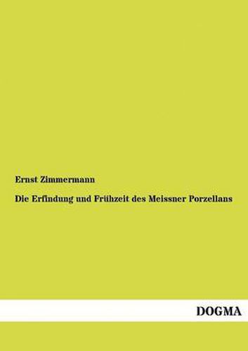 Cover image for Die Erfindung und Fruhzeit des Meissner Porzellans