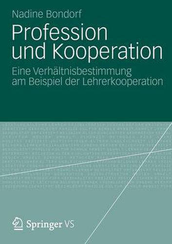 Cover image for Profession Und Kooperation: Eine Verhaltnisbestimmung Am Beispiel Der Lehrerkooperation