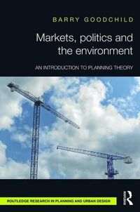 Cover image for Markets, Politics and the Environment: An Introduction to Planning Theory