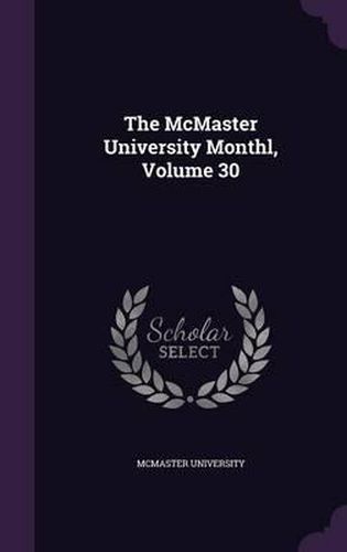 The McMaster University Monthl, Volume 30