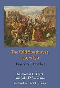 Cover image for The Old Southwest, 1795-1830: Frontiers in Conflict