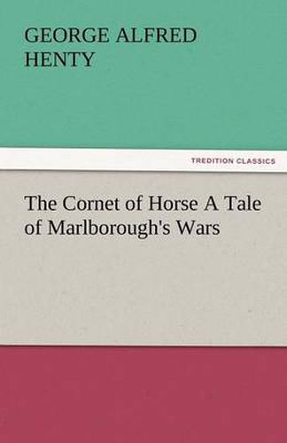 Cover image for The Cornet of Horse a Tale of Marlborough's Wars