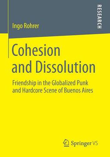 Cover image for Cohesion and Dissolution: Friendship in the Globalized Punk and Hardcore Scene of Buenos Aires