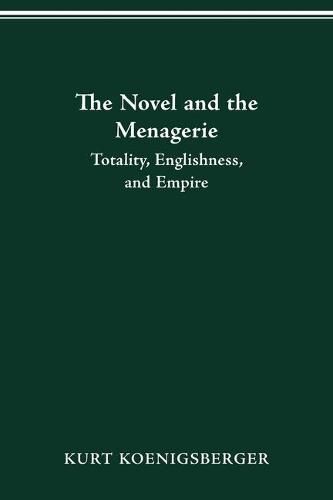 Cover image for The Novel and the Menagerie: Totality, Englishness, and Empire