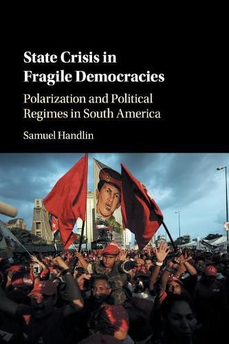 Cover image for State Crisis in Fragile Democracies: Polarization and Political Regimes in South America