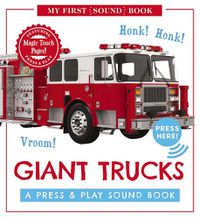 Cover image for Giant Trucks: My First Book of Sounds: A Press & Play Sound Board Book