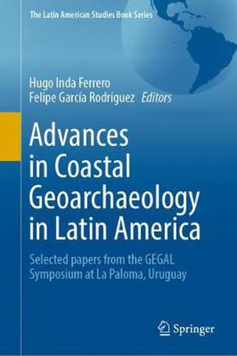 Cover image for Advances in Coastal Geoarchaeology in Latin America: Selected papers from the GEGAL Symposium at La Paloma, Uruguay