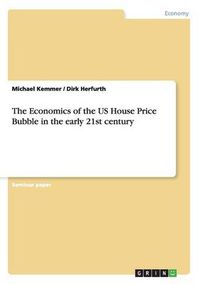 Cover image for The Economics of the US House Price Bubble in the early 21st century