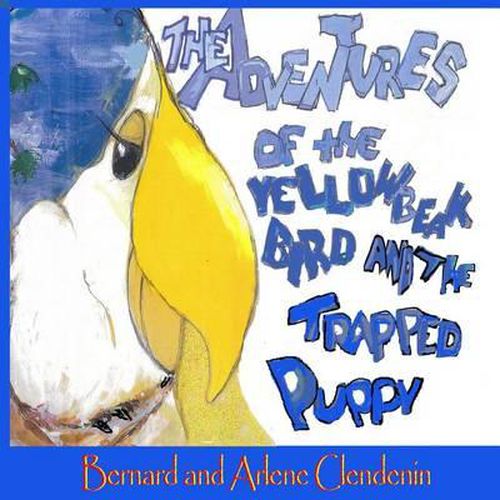 Cover image for The Adventures of the Yellow Beak Bird and the Trapped Puppy