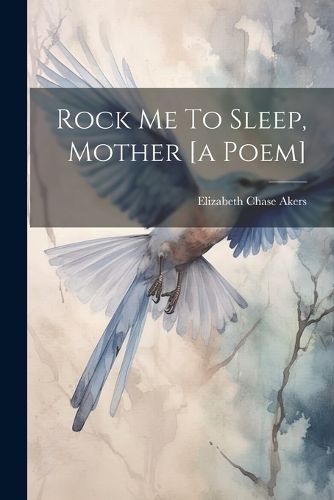 Cover image for Rock Me To Sleep, Mother [a Poem]