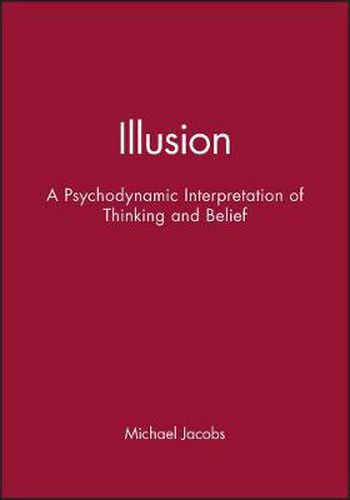 Cover image for Illusions: A Psychodynamic Interpretation of Thinking and Belief