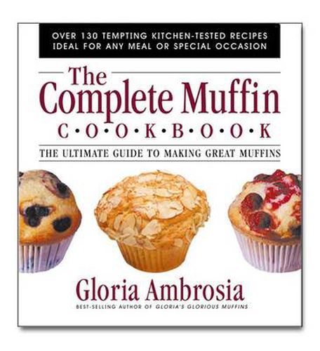 Cover image for The Complete Muffin Cookbook: The Ultimate Guide to Making Great Muffins