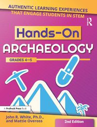 Cover image for Hands-On ARCHAEOLOGY GRADES 4-5: Authentic Learning Experiences that Engage Students in Stem