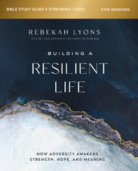 Cover image for Building a Resilient Life Bible Study Guide plus Streaming Video: How Adversity Awakens Strength, Hope, and Meaning