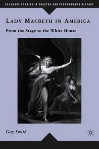 Cover image for Lady Macbeth in America: From the Stage to the White House