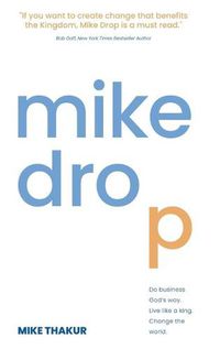 Cover image for Mike Drop: Do Business God's Way. Live Like a King. Change the World